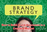 How to Build Brand Awareness in a Crowded Market