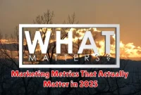 Marketing Metrics That Actually Matter in 2025